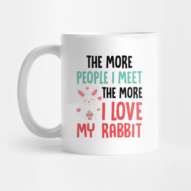 The More People I Meet The More I Love My Rabbit - Rabbit, Bunny by D3Apparels